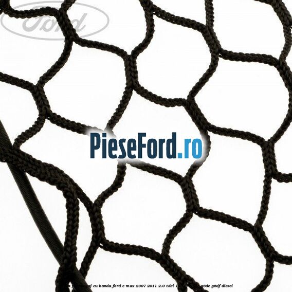 Plasa portbagaj cu banda Ford C-Max 2007-2011 2.0 TDCi 133 cp Plasa portbagaj cu banda Ford C-Max 2007-2011 2.0 TDCi 133 cp G6DC, G6DE, G6DF diesel