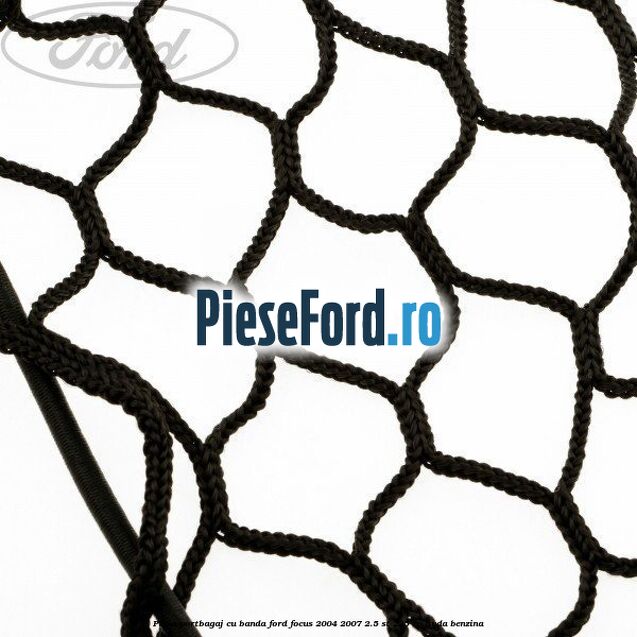 Plasa portbagaj cu banda Ford Focus 2004-2007 2.5 ST 225 cp HYDA benzina