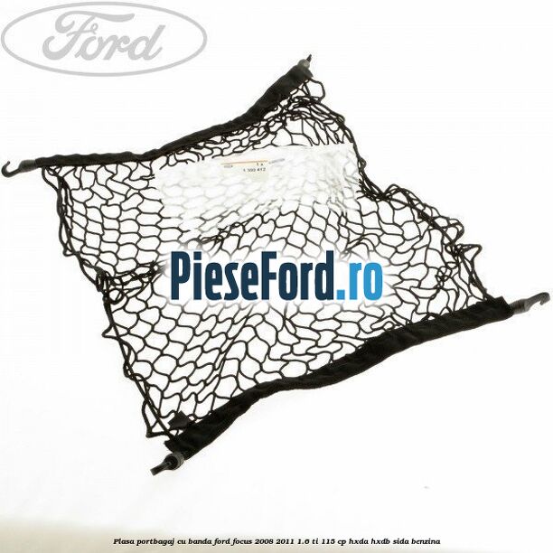 Plasa portbagaj cu banda Ford Focus 2008-2011 1.6 Ti 115 cp Plasa portbagaj cu banda Ford Focus 2008-2011 1.6 Ti 115 cp HXDA, HXDB, SIDA benzina