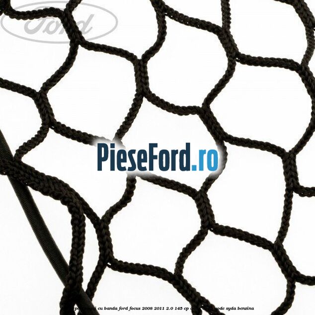 Plasa portbagaj cu banda Ford Focus 2008-2011 2.0 145 cp AODA, AODB, AODE, SYDA benzina