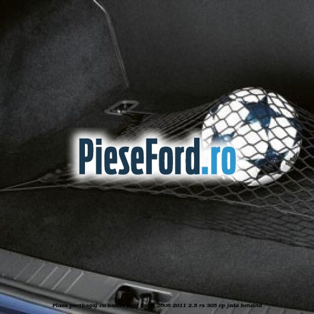 Plasa portbagaj cu banda Ford Focus 2008-2011 2.5 RS 305 cp JZDA benzina