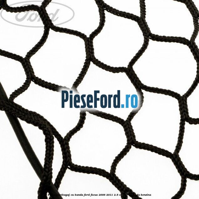 Plasa portbagaj cu banda Ford Focus 2008-2011 2.5 ST 225 cp HYDA benzina