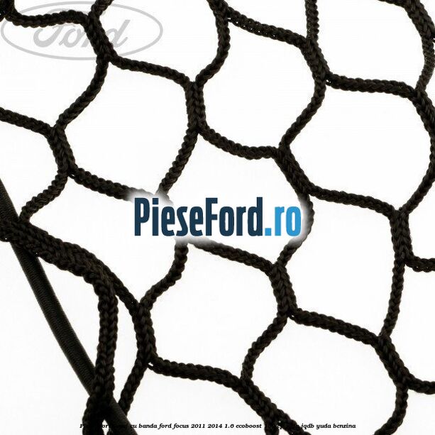 Plasa portbagaj cu banda Ford Focus 2011-2014 1.6 EcoBoost 150 cp JQDA, JQDB, YUDA benzina