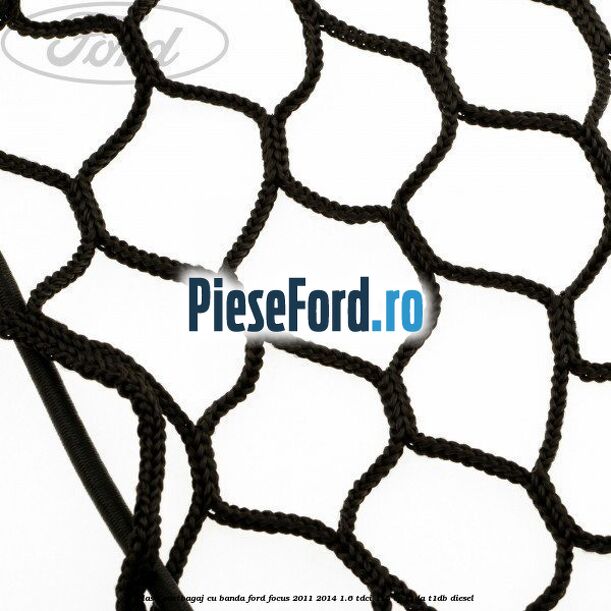Plasa portbagaj cu banda Ford Focus 2011-2014 1.6 TDCi 115 cp T1DA, T1DB diesel