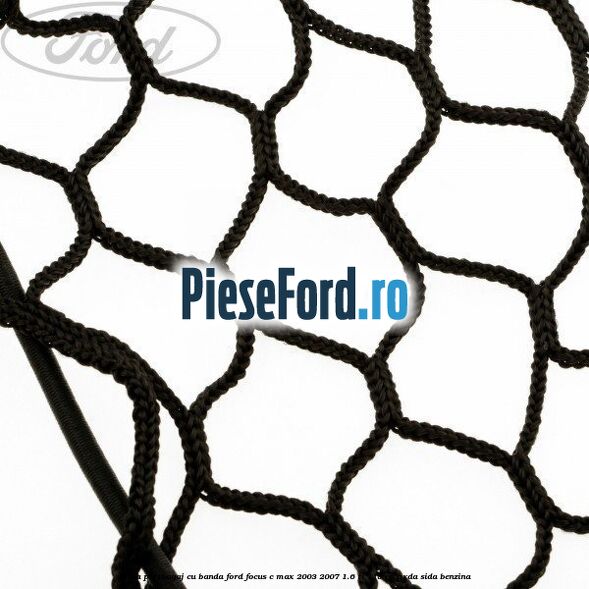 Plasa portbagaj cu banda Ford Focus C-Max 2003-2007 1.6 Ti 115 cp HXDA, SIDA benzina
