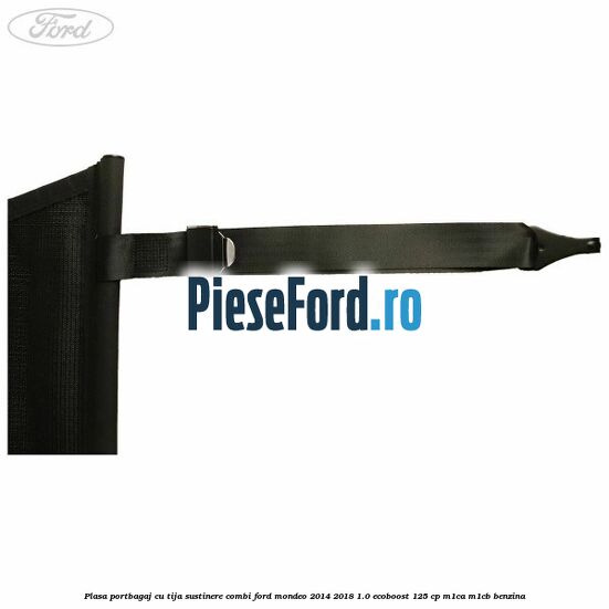 Plasa portbagaj, cu tija sustinere combi Ford Mondeo 2014-2018 1.0 EcoBoost 125 cp M1CA, M1CB benzina