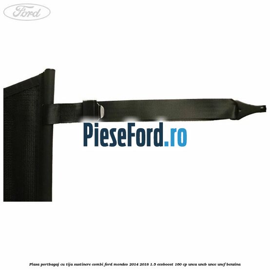 Plasa portbagaj, cu tija sustinere combi Ford Mondeo 2014-2018 1.5 EcoBoost 160 cp UNCA, UNCB, UNCE, UNCF benzina