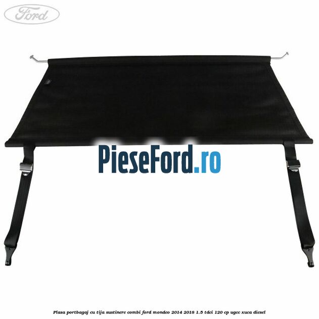Plasa portbagaj, cu tija sustinere combi Ford Mondeo 2014-2018 1.5 TDCi 120 cp UGCC, XUCA diesel