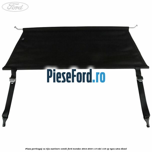 Plasa portbagaj, cu tija sustinere combi Ford Mondeo 2014-2018 1.6 TDCi 115 cp NGCA, U3CA diesel