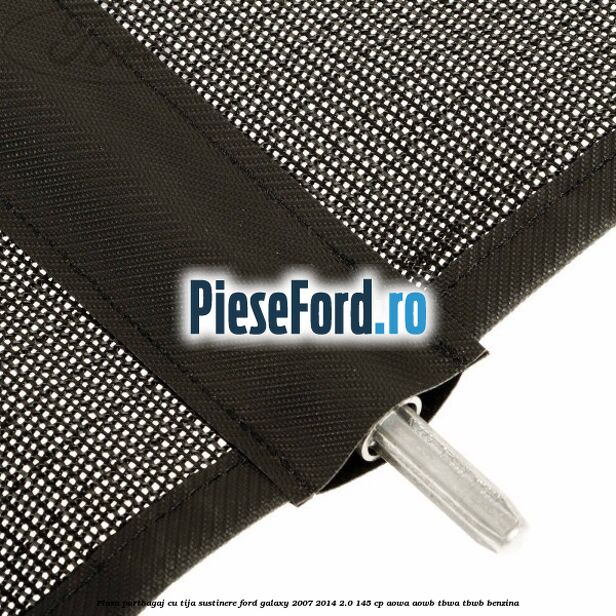Plasa portbagaj, cu tija sustinere Ford Galaxy 2007-2014 2.0 145 cp Plasa portbagaj, cu tija sustinere Ford Galaxy 2007-2014 2.0 145 cp AOWA, AOWB, TBWA, TBWB benzina
