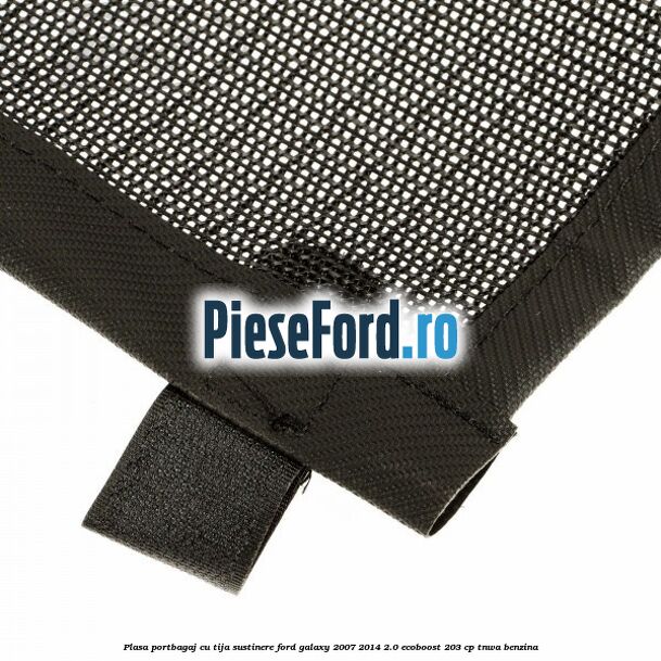 Plasa portbagaj, cu tija sustinere Ford Galaxy 2007-2014 2.0 EcoBoost 203 cp TNWA benzina