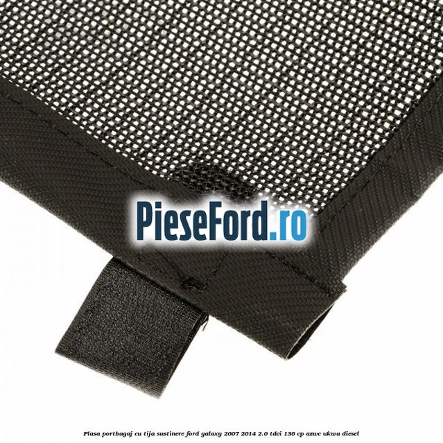 Plasa portbagaj, cu tija sustinere Ford Galaxy 2007-2014 2.0 TDCi 136 cp AZWC, UKWA diesel