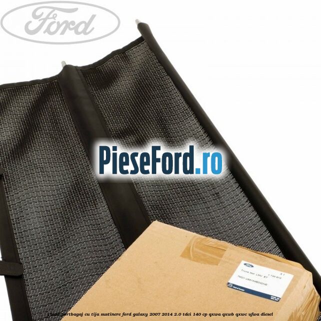 Plasa portbagaj, cu tija sustinere Ford Galaxy 2007-2014 2.0 TDCi 140 cp QXWA, QXWB, QXWC, UFWA diesel