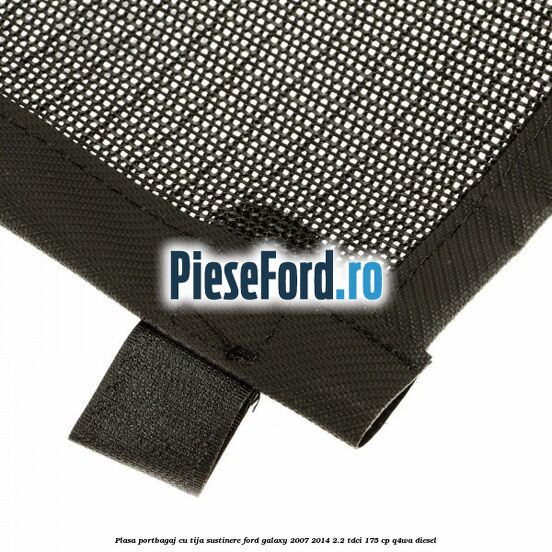 Plasa portbagaj, cu tija sustinere Ford Galaxy 2007-2014 2.2 TDCi 175 cp Q4WA diesel