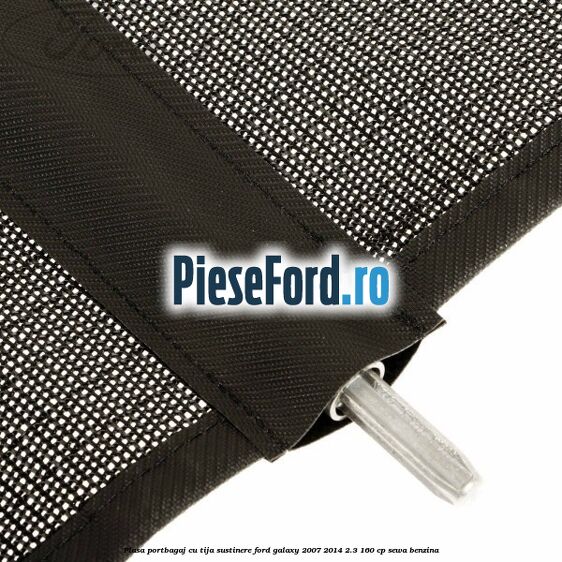 Plasa portbagaj, cu tija sustinere Ford Galaxy 2007-2014 2.3 160 cp SEWA benzina