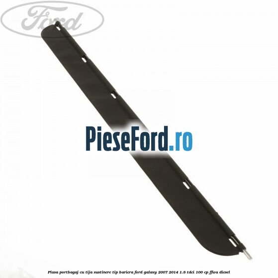 Plasa portbagaj, cu tija sustinere tip bariera Ford Galaxy 2007-2014 1.8 TDCi 100 cp FFWA diesel