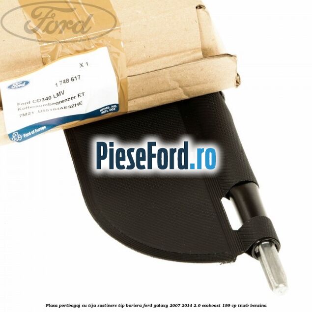 Plasa portbagaj, cu tija sustinere tip bariera Ford Galaxy 2007-2014 2.0 EcoBoost 199 cp TNWB benzina
