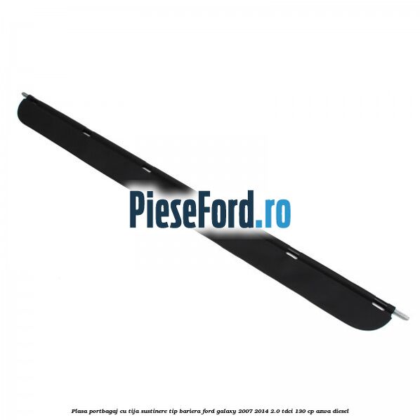 Plasa portbagaj, cu tija sustinere tip bariera Ford Galaxy 2007-2014 2.0 TDCi 130 cp AZWA diesel