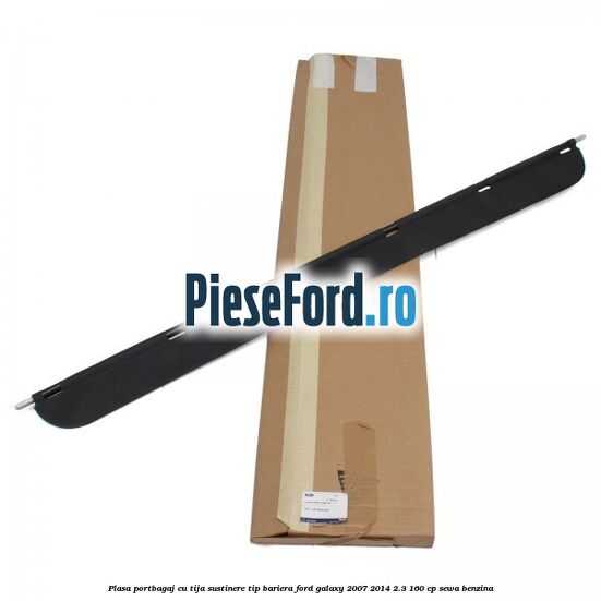 Plasa portbagaj, cu tija sustinere tip bariera Ford Galaxy 2007-2014 2.3 160 cp SEWA benzina