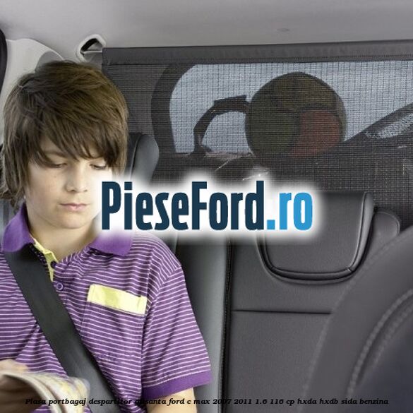 Plasa portbagaj despartitor glisanta Ford C-Max 2007-2011 1.6 116 cp HXDA, HXDB, SIDA benzina