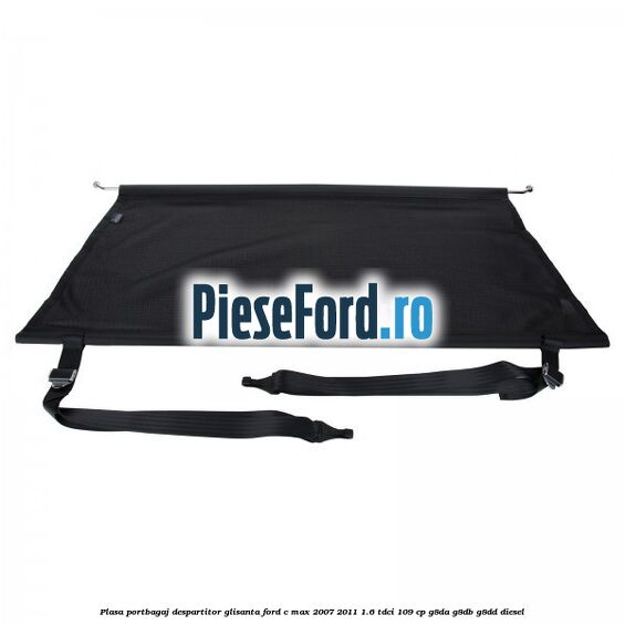 Plasa portbagaj despartitor glisanta Ford C-Max 2007-2011 1.6 TDCi 109 cp G8DA, G8DB, G8DD diesel