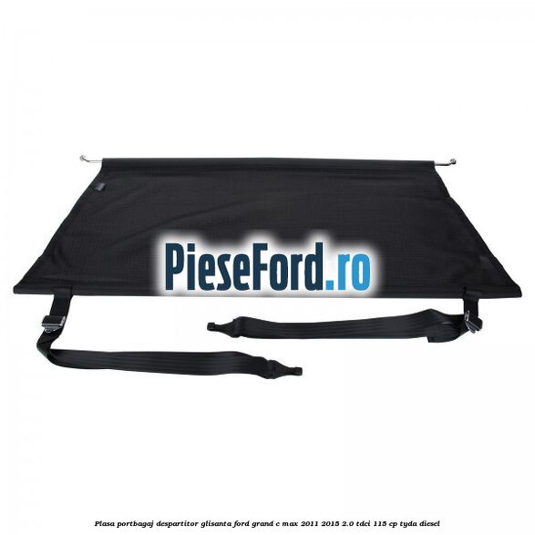 Plasa portbagaj despartitor glisanta Ford Grand C-Max 2011-2015 2.0 TDCi 115 cp TYDA diesel