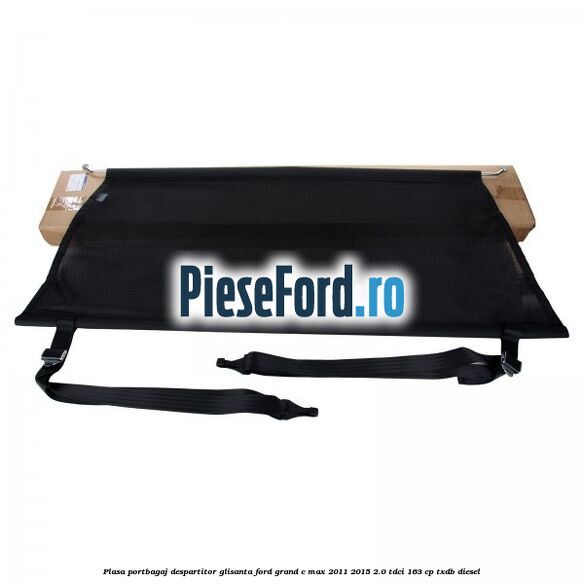 Plasa portbagaj despartitor glisanta Ford Grand C-Max 2011-2015 2.0 TDCi 163 cp Plasa portbagaj despartitor glisanta Ford Grand C-Max 2011-2015 2.0 TDCi 163 cp TXDB diesel