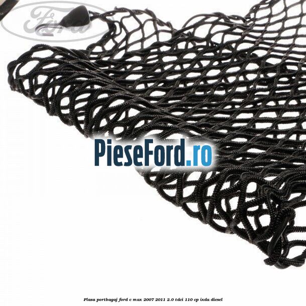 Plasa portbagaj Ford C-Max 2007-2011 2.0 TDCi 110 cp IXDA diesel