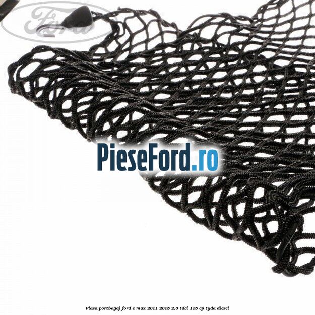 Plasa portbagaj Ford C-Max 2011-2015 2.0 TDCi 115 cp TYDA diesel