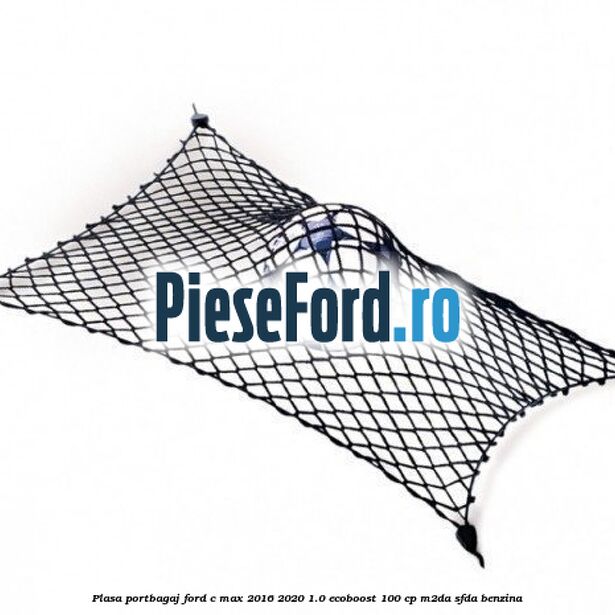 Plasa portbagaj Ford C-Max 2016-2020 1.0 EcoBoost 100 cp Plasa portbagaj Ford C-Max 2016-2020 1.0 EcoBoost 100 cp M2DA, SFDA benzina