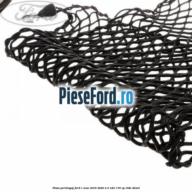 Plasa portbagaj Ford C-Max 2016-2020 2.0 TDCi 170 cp T8DE diesel