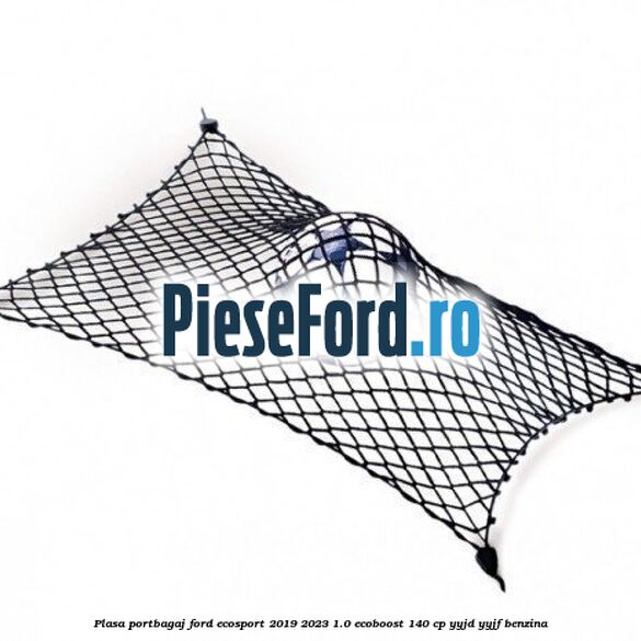 Plasa portbagaj Ford EcoSport 2019-2023 1.0 EcoBoost 140 cp YYJD, YYJF benzina