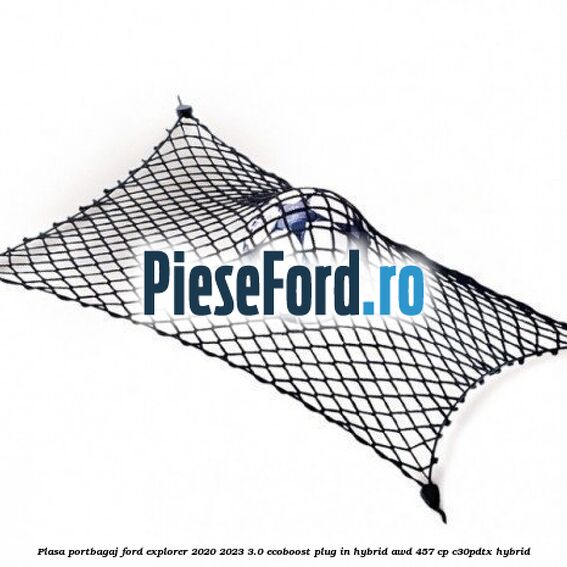 Plasa portbagaj Ford Explorer 2020-2023 3.0 EcoBoost Plug-in Hybrid AWD 457 cp C30PDTX hybrid
