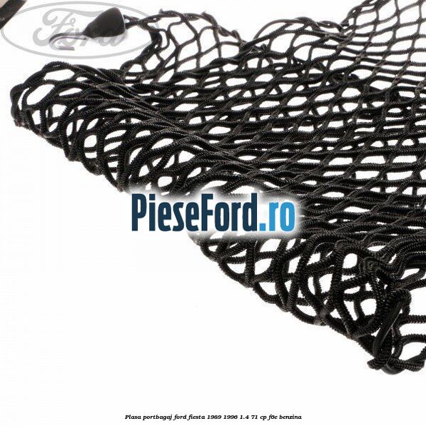 Plasa portbagaj Ford Fiesta 1989-1996 1.4 71 cp F6E benzina