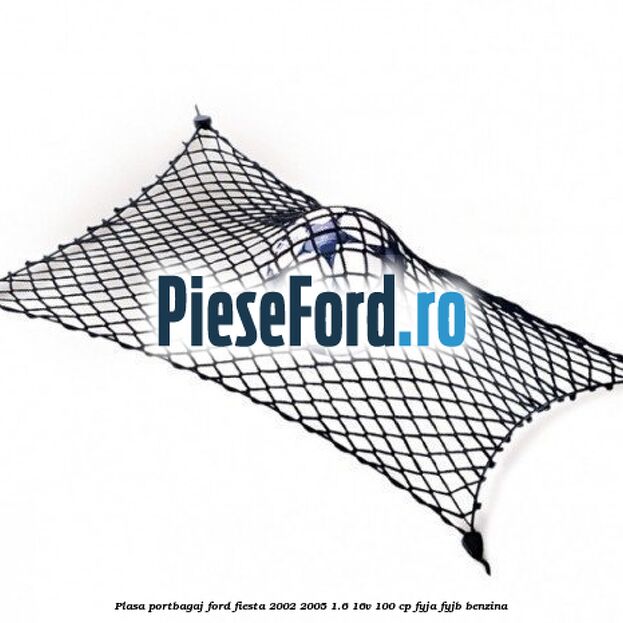 Plasa portbagaj Ford Fiesta 2002-2005 1.6 16V 100 cp Plasa portbagaj Ford Fiesta 2002-2005 1.6 16V 100 cp FYJA, FYJB benzina