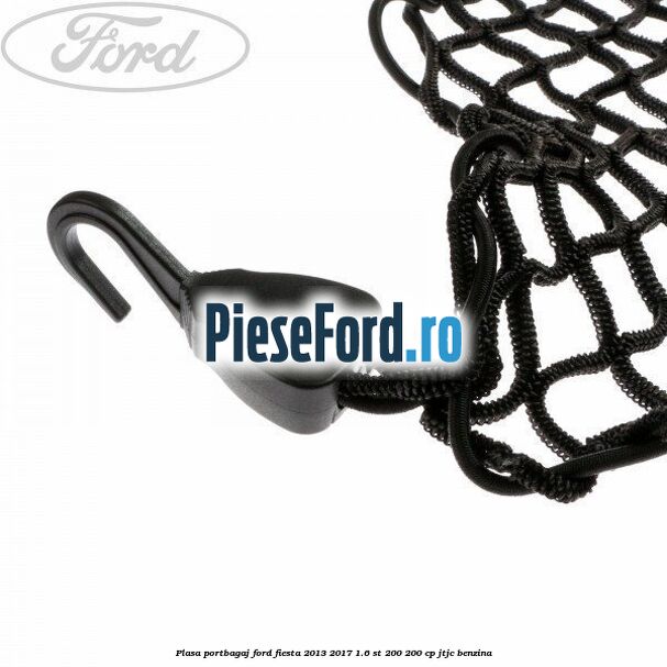 Plasa portbagaj Ford Fiesta 2013-2017 1.6 ST 200 200 cp JTJC benzina
