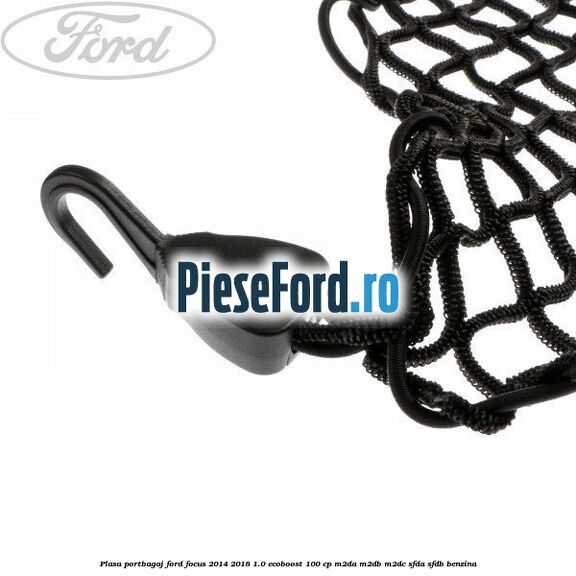 Plasa portbagaj Ford Focus 2014-2018 1.0 EcoBoost 100 cp M2DA, M2DB, M2DC, SFDA, SFDB benzina