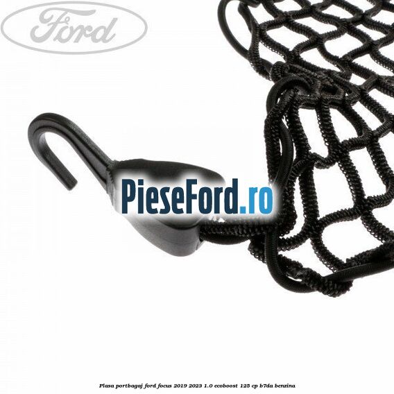 Plasa portbagaj Ford Focus 2019-2023 1.0 EcoBoost 125 cp B7DA benzina
