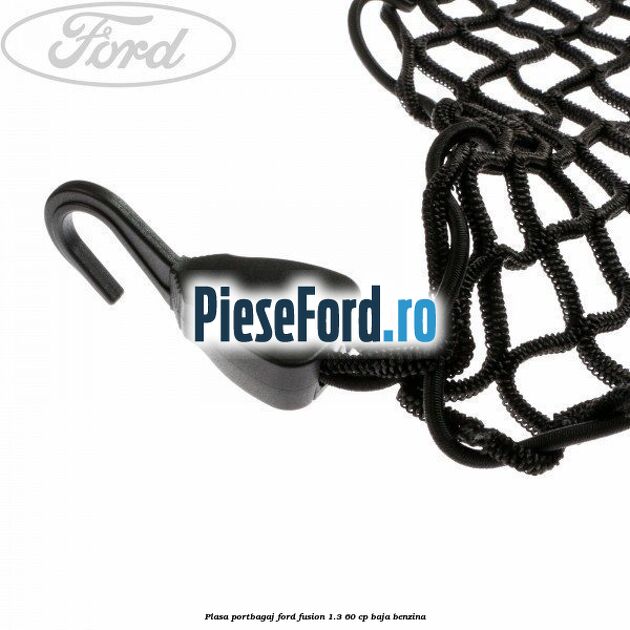 Plasa portbagaj Ford Fusion 1.3 60 cp BAJA benzina