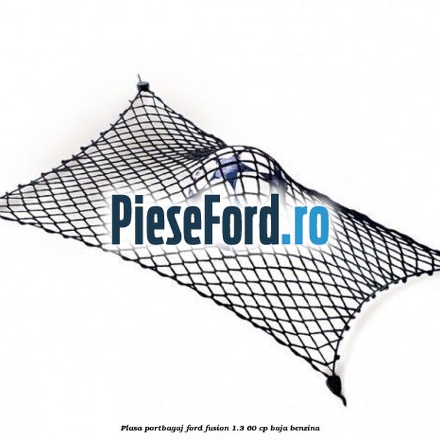 Plasa portbagaj Ford Fusion 1.3 60 cp BAJA benzina