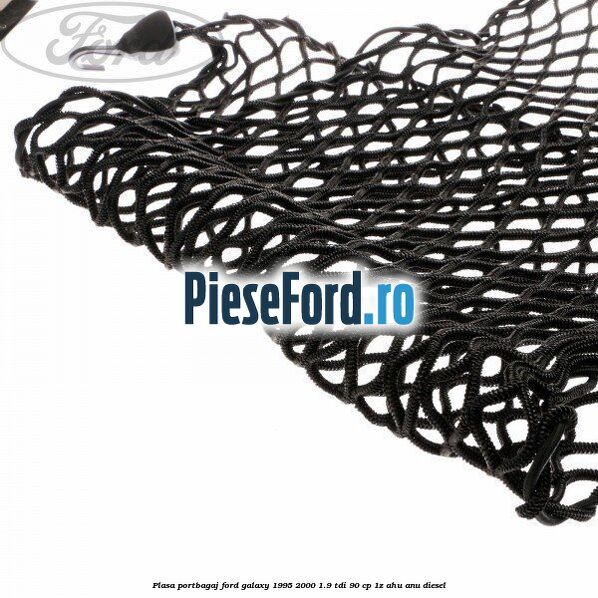 Plasa portbagaj Ford Galaxy 1995-2000 1.9 TDI 90 cp Plasa portbagaj Ford Galaxy 1995-2000 1.9 TDI 90 cp 1Z, AHU, ANU diesel