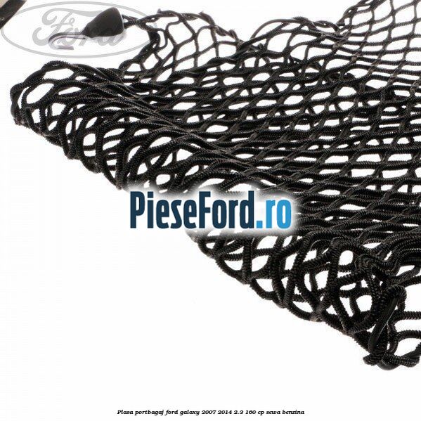 Plasa portbagaj Ford Galaxy 2007-2014 2.3 160 cp SEWA benzina