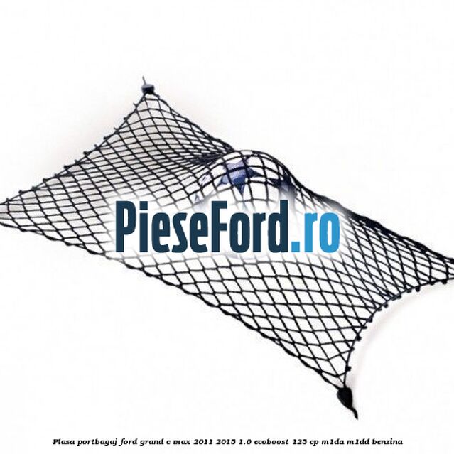Plasa portbagaj Ford Grand C-Max 2011-2015 1.0 EcoBoost 125 cp M1DA, M1DD benzina