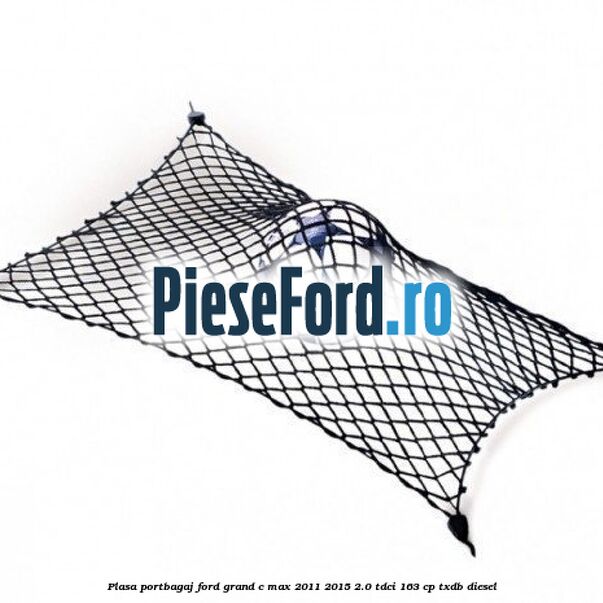 Plasa portbagaj Ford Grand C-Max 2011-2015 2.0 TDCi 163 cp TXDB diesel
