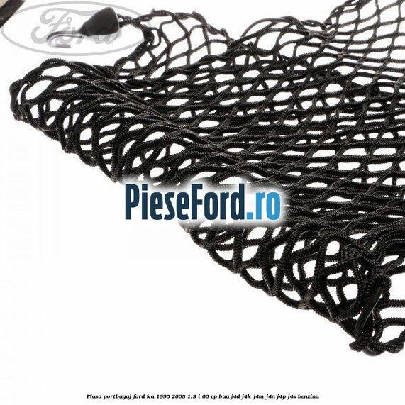 Plasa portbagaj Ford Ka 1996-2008 1.3 i 60 cp BAA, J4D, J4K, J4M, J4N, J4P, J4S benzina