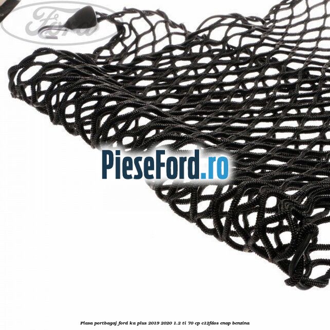 Plasa portbagaj Ford Ka plus 2019-2020 1.2 Ti 70 cp C12FDOS, ENAP benzina