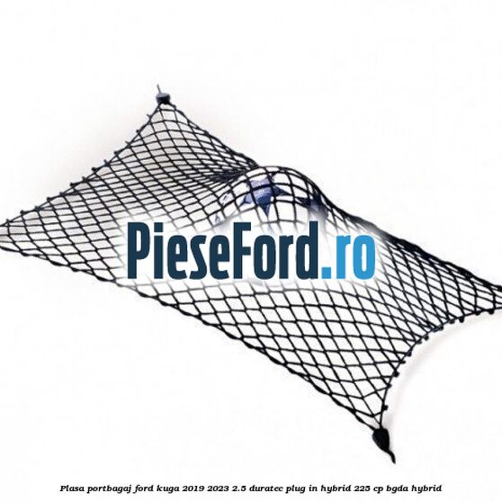 Plasa portbagaj Ford Kuga 2019-2023 2.5 Duratec Plug-in-Hybrid 225 cp BGDA hybrid