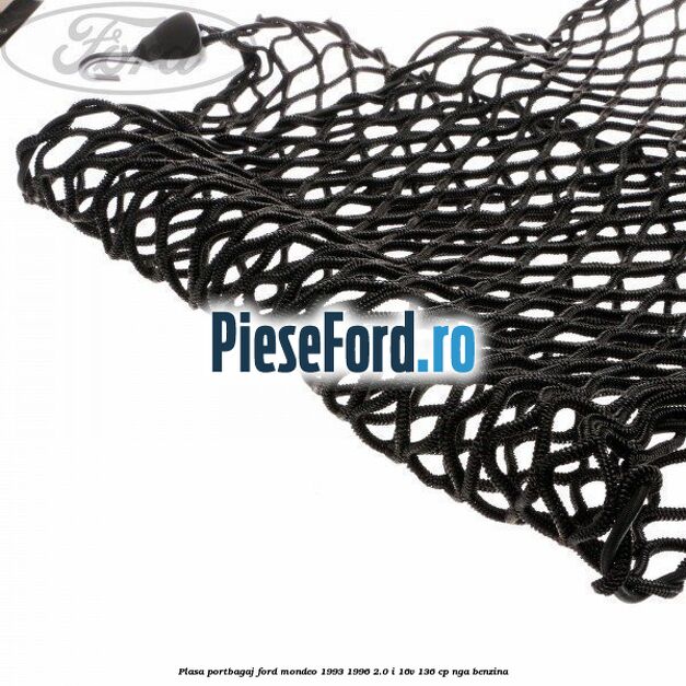 Plasa portbagaj Ford Mondeo 1993-1996 2.0 i 16V 136 cp NGA benzina