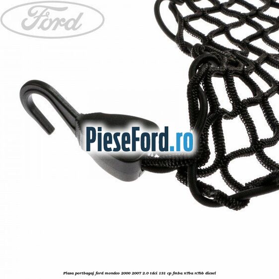 Plasa portbagaj Ford Mondeo 2000-2007 2.0 TDCi 131 cp FMBA, N7BA, N7BB diesel