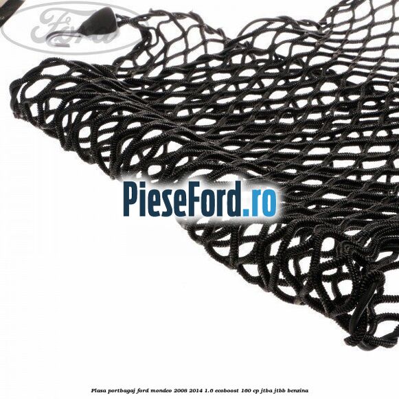 Plasa portbagaj Ford Mondeo 2008-2014 1.6 EcoBoost 160 cp JTBA, JTBB benzina